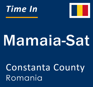 Current local time in Mamaia-Sat, Constanta County, Romania