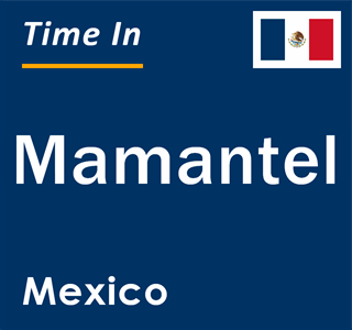 Current local time in Mamantel, Mexico