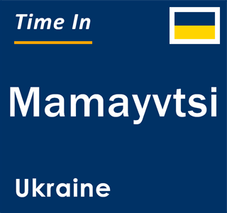 Current local time in Mamayvtsi, Ukraine