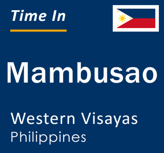 Current local time in Mambusao, Western Visayas, Philippines