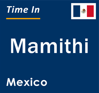 Current local time in Mamithi, Mexico