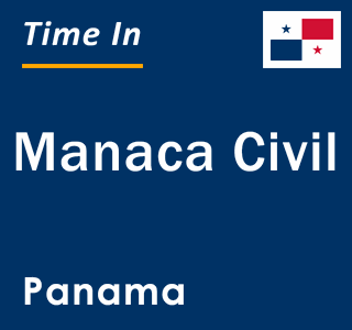 Current local time in Manaca Civil, Panama