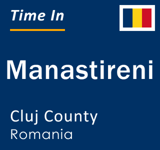 Current local time in Manastireni, Cluj County, Romania