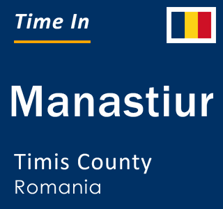 Current local time in Manastiur, Timis County, Romania