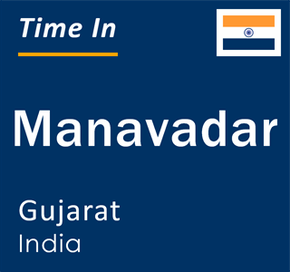 Current local time in Manavadar, Gujarat, India