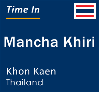 Current local time in Mancha Khiri, Khon Kaen, Thailand