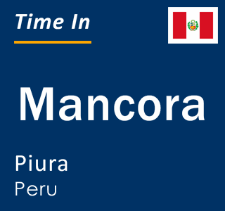 Current local time in Mancora, Piura, Peru