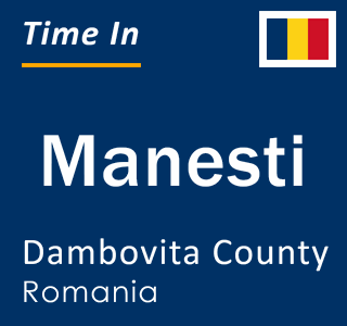 Current local time in Manesti, Dambovita County, Romania