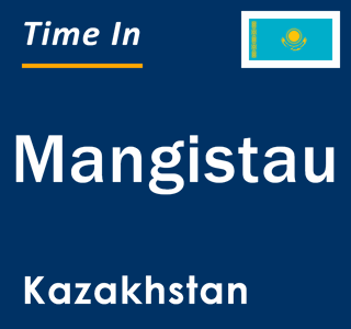 Current local time in Mangistau, Kazakhstan