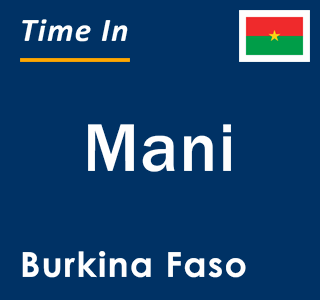 Current local time in Mani, Burkina Faso