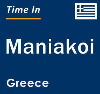 Current local time in Maniakoi, Greece