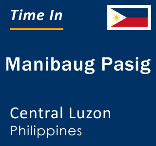 Current local time in Manibaug Pasig, Central Luzon, Philippines