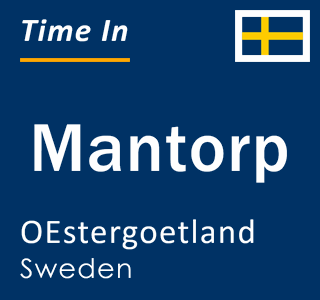 Current local time in Mantorp, OEstergoetland, Sweden