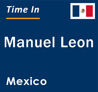 Current local time in Manuel Leon, Mexico