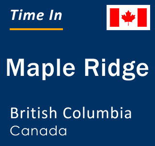 Current local time in Maple Ridge, British Columbia, Canada