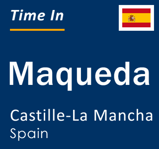 Current local time in Maqueda, Castille-La Mancha, Spain