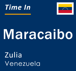 Current local time in Maracaibo, Zulia, Venezuela