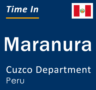 Current local time in Maranura, Cuzco Department, Peru