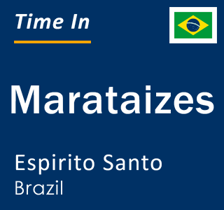 Current local time in Marataizes, Espirito Santo, Brazil