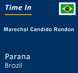 Current local time in Marechal Candido Rondon, Parana, Brazil