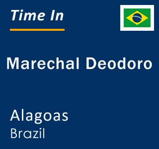 Current local time in Marechal Deodoro, Alagoas, Brazil