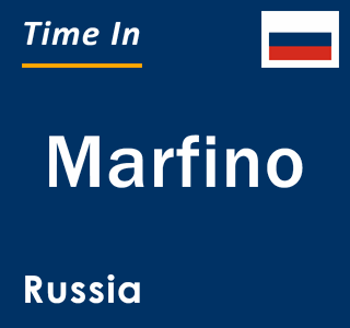 Current local time in Marfino, Russia