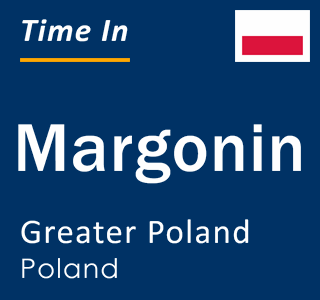 Current local time in Margonin, Greater Poland, Poland