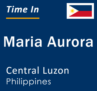 Current local time in Maria Aurora, Central Luzon, Philippines