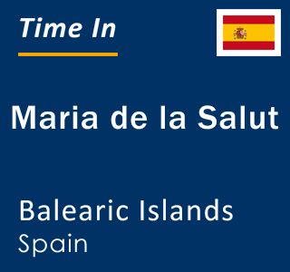 Current local time in Maria de la Salut, Balearic Islands, Spain