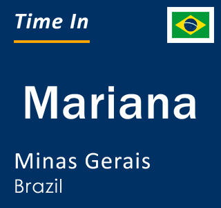 Current local time in Mariana, Minas Gerais, Brazil