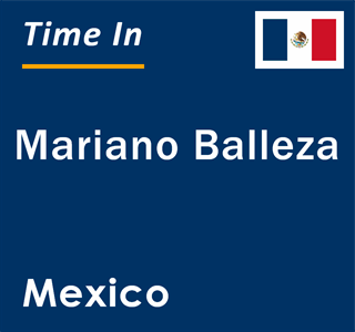 Current local time in Mariano Balleza, Mexico