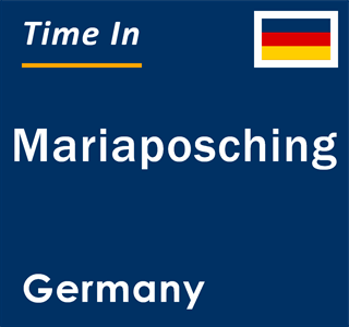 Current local time in Mariaposching, Germany