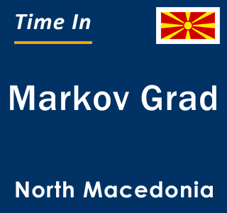 Current local time in Markov Grad, North Macedonia