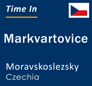 Current local time in Markvartovice, Moravskoslezsky, Czechia