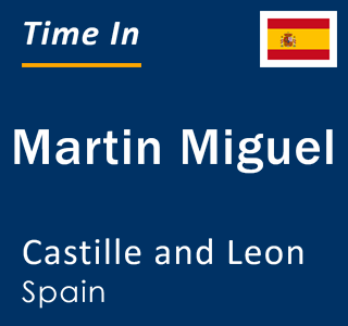 Current local time in Martin Miguel, Castille and Leon, Spain