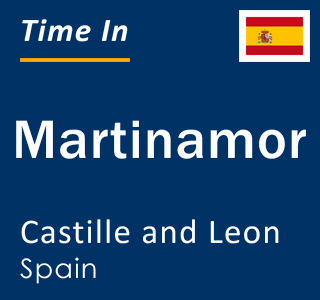 Current local time in Martinamor, Castille and Leon, Spain