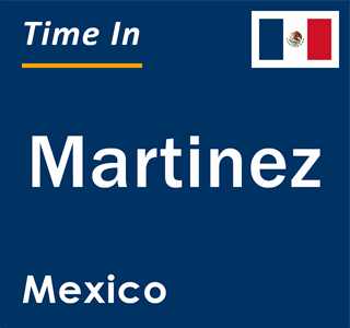 Current local time in Martinez, Mexico