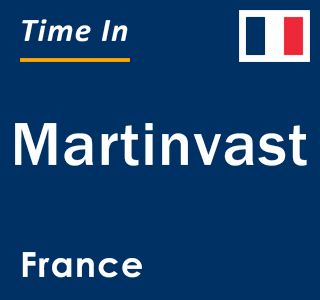 Current local time in Martinvast, France