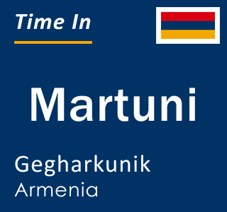 Current local time in Martuni, Gegharkunik, Armenia