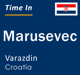 Current local time in Marusevec, Varazdin, Croatia