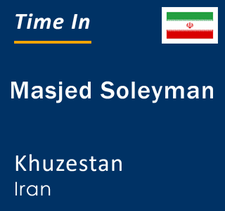 Current local time in Masjed Soleyman, Khuzestan, Iran