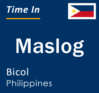 Current local time in Maslog, Bicol, Philippines