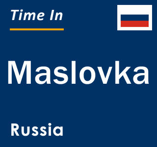 Current local time in Maslovka, Russia