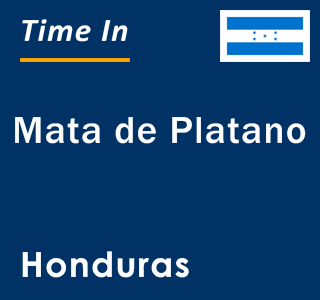 Current local time in Mata de Platano, Honduras