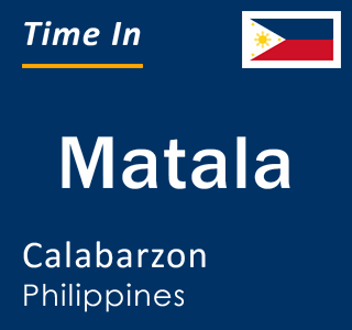 Current local time in Matala, Calabarzon, Philippines