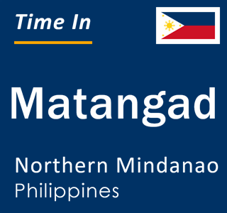 Current local time in Matangad, Northern Mindanao, Philippines