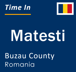 Current local time in Matesti, Buzau County, Romania