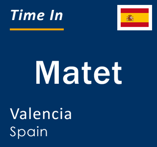 Current local time in Matet, Valencia, Spain