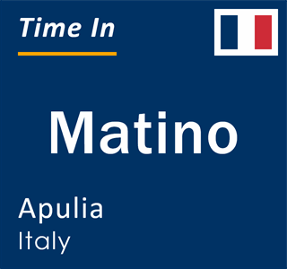 Current local time in Matino, Apulia, Italy