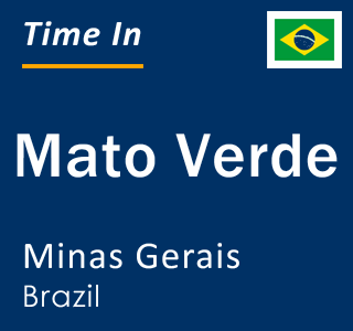 Current local time in Mato Verde, Minas Gerais, Brazil